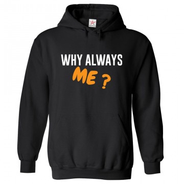 Why Always Me? Classic Unisex Kids and Adults Pullover Hooded Sweatshirt 								 									 									